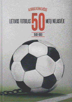 knygos Lietuvos futbolas 50 metų nelaisvėje (1940-1990) viršelis
